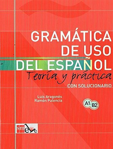 GRAMATICA DE USO DEL ESPANOL. TEORLA Y PRACTICA A1-B2