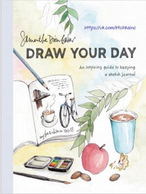 Draw Your Day An Inspiring Guide to Keeping a Sketch Journal رنگی