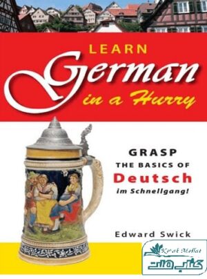 Learn German in a Hurry : Grasp the Basics of German Schnell
