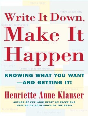 Write it down, make it happen : knowing what you want-- and getting it
