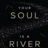 your soul is a river روح شما یک رودخانه است
