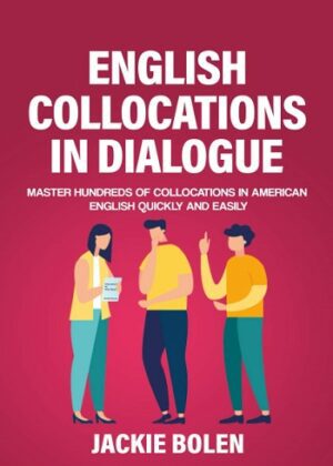 English Collocations in Dialogue: Master Hundreds of Collocations in American English Quickly and Easily (English Vocabulary Builder (Intermediate-Advanced)) کتاب