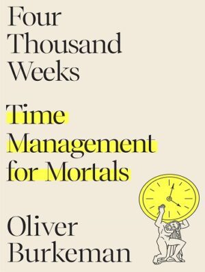 Four Thousand Weeks: Time Management for Mortals (بدون حذفیات)