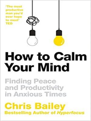 How to Calm Your Mind: Finding Peace and Productivity in Anxious Times (بدون حذفیات)